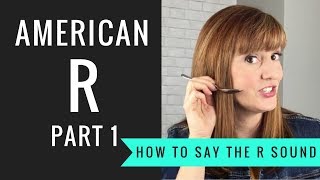 How to Pronounce the American R Sound American R Part 1 [upl. by Oirelav]