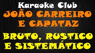 JOÃO CARREIRO E CAPATAZ  BRUTO RÚSTICO E SISTEMÁTICO  KARAOKE [upl. by Assirahs]