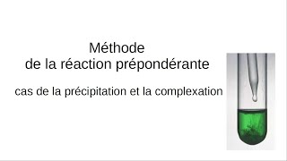 Réaction prépondérante  cas de la précipitation et de la complexation [upl. by Ujawernalo769]