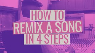 How to Remix a Song in 4 Steps [upl. by Kimber376]