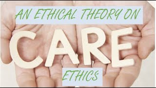 Care Ethics An Ethical Theory [upl. by Blakeley208]