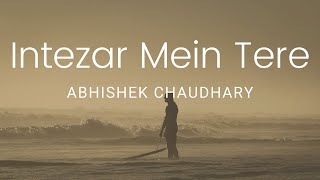 Intezar Mein Tere Official Audio  Abhishek Chaudhary Music [upl. by Toomin]