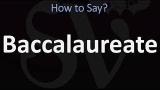 How to Pronounce Baccalaureate CORRECTLY [upl. by Aneeuqahs]