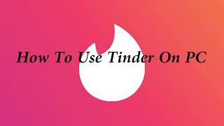 How To Use Tinder On PC [upl. by Holden967]