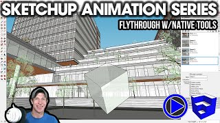 Creating a Flythrough Animation in SketchUp with Native Tools  SketchUp Animations Series Video 1 [upl. by Valli]