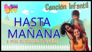 HASTA MAÑANA ♫♪ Y MÁS CANCIONES INFANTILES ♫♪ [upl. by Gerius]