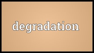 Degradation Meaning [upl. by Watts61]