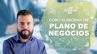 Como elaborar um PLANO DE NEGÓCIOS  Construa um modelo de negócio com o Sebrae [upl. by Airdnola]