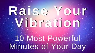 Raise My Vibration Energy Positivity Abundance 10 Min Morning Meditation Morning Affirmations [upl. by Ettelorahc]