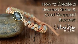 How to Create a Beaded Stone amp Cord Wrapped Bracelet [upl. by Dirtsa209]